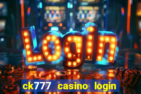 ck777 casino login register mobile